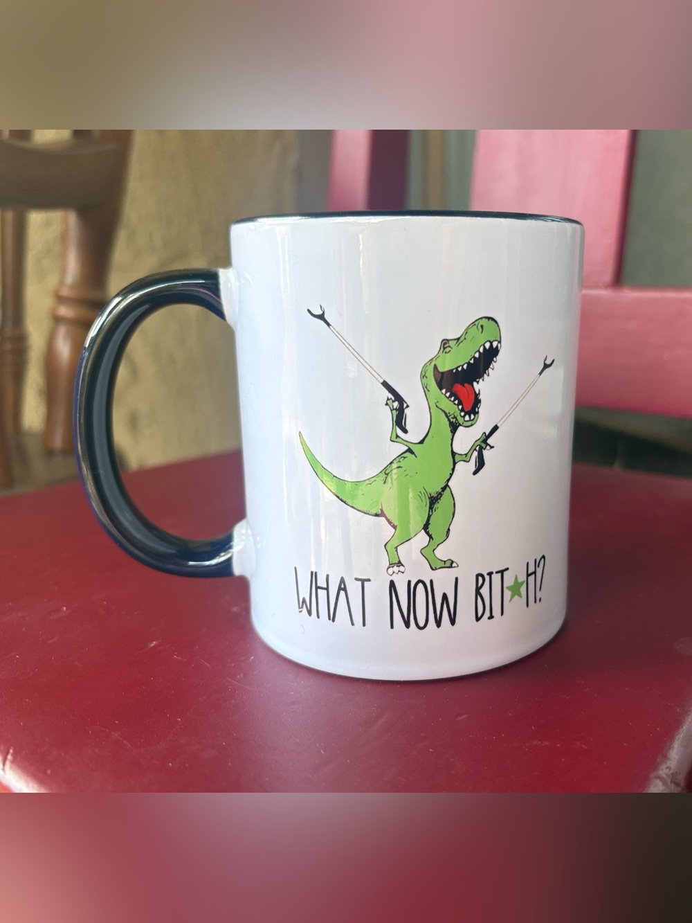 Funny Green T-Rex Coffee Mug - "What Now Bit*h?"